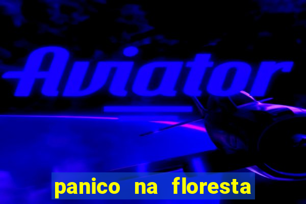 panico na floresta 4 filme completo dublado mega filmes